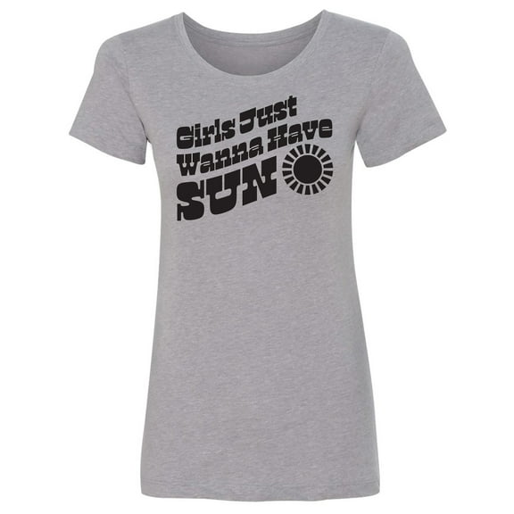 Girls Just Wanna Have Sun Sun Womens crewneck tee