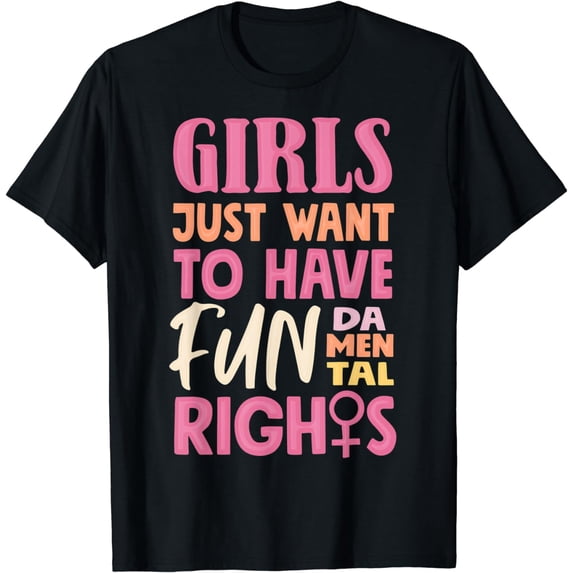 Girls Just Want To Have FUNdamental Human Rights T-Shirt