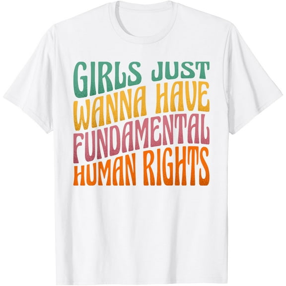 Girls Just Want to Have Fundamental Rights Women Equally T-ShirtMen and women, White T-shirt, size: Extra large