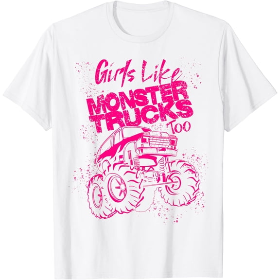 Girls Like Monster Trucks Too | Cool Racers Funny Cars Gift T-Shirt100% cotton