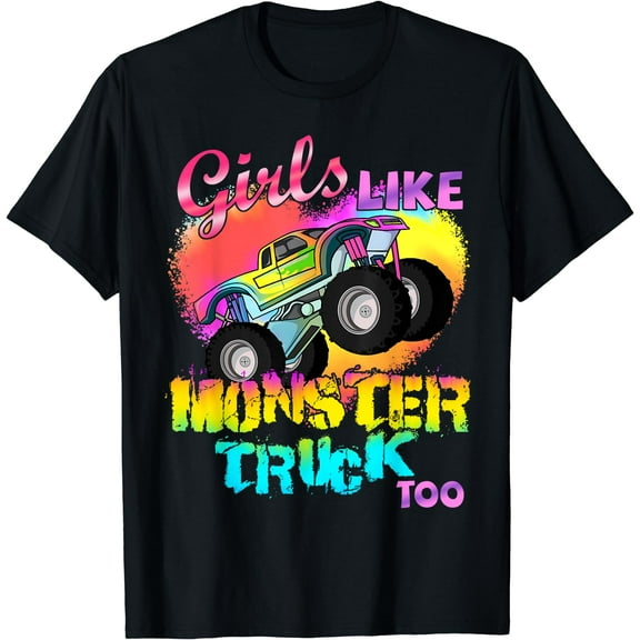 Girls Like Monster Trucks Too Girl Monster Truck T-Shirt
