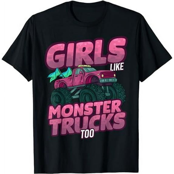 Girls Like Monster Trucks Too Kids Women Mother Mom Car T-Shirt