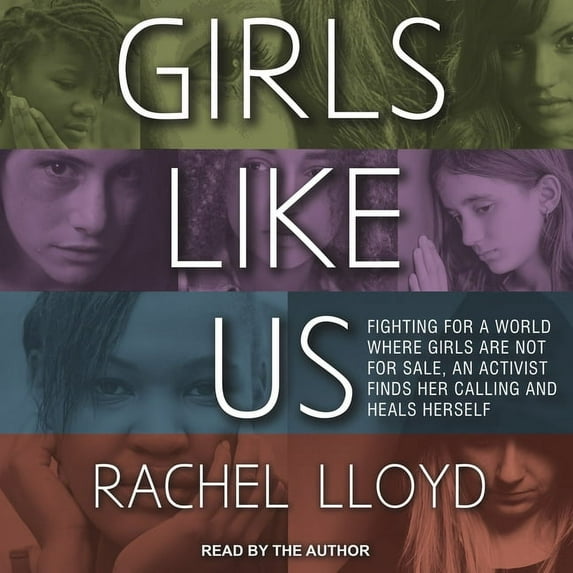 Girls Like Us: Fighting for a World Where Girls Are Not for Sale, an Activist Finds Her Calling and Heals Herself