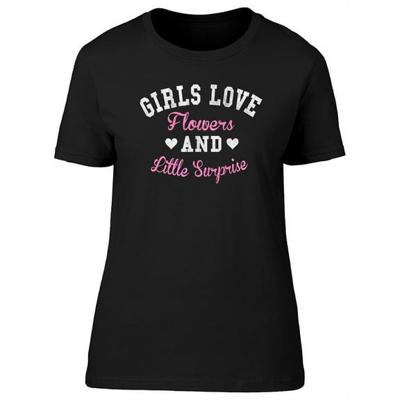 Girls Love Flowers Slogan T-Shirt Women -Image by Shutterstock, Female Small