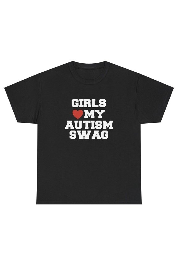Girls Love My Autism Swag T Shirt Funny Autistic Ironic Meme Sarcastic Joke Tee