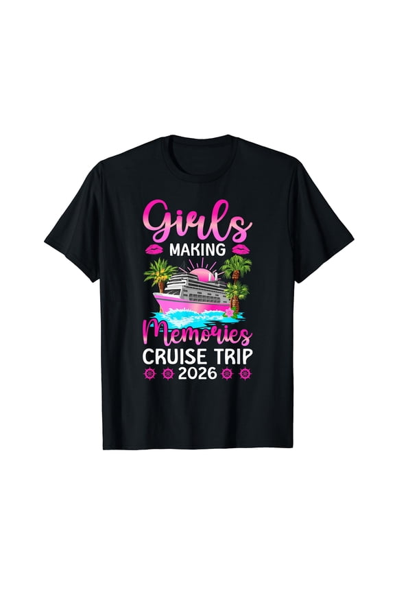 Girls Making Memories Cruise Trip 2026 Girls Cruising T-Shirt