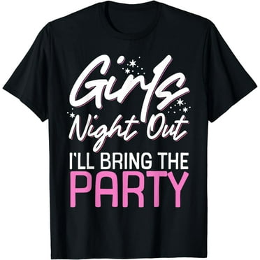 Girls Night Out I'll Bring The Party T-Shirt