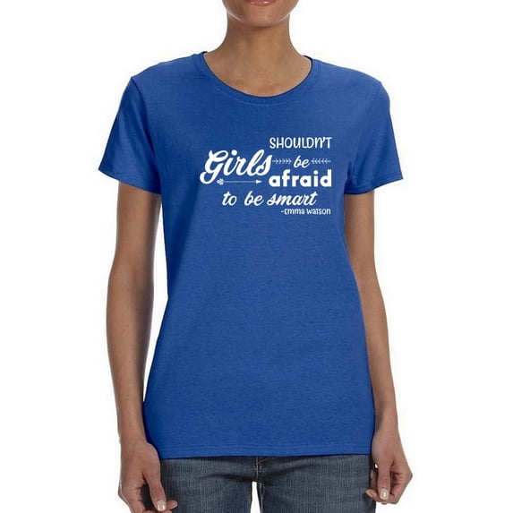 Girls Shouldnt Be Afraid To Be Smart Women T-Shirt, Female Small