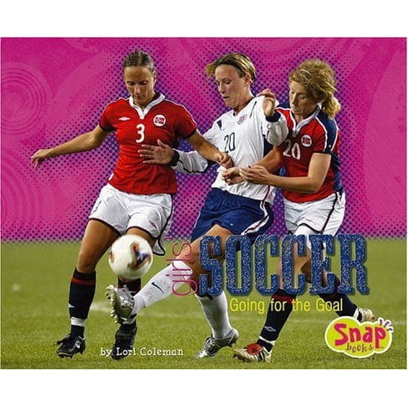 Pre-Owned Girls' Soccer: Going for the Goal (Snap: Girls Got Game) (Unknown) 0736868232 9780736868235