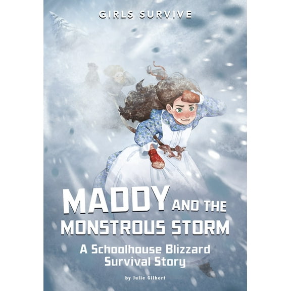 Girls Survive Maddy and the Monstrous Storm: A Schoolhouse Blizzard Survival Story, (Paperback)