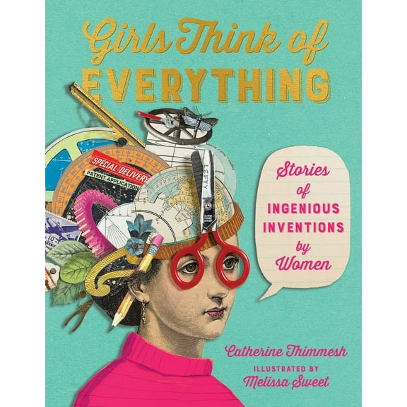 Girls Think of Everything: Stories of Ingenious Inventions by Women