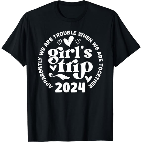 Girls Trip 2024 Apparently Are Trouble When We Are Together T-Shirt
