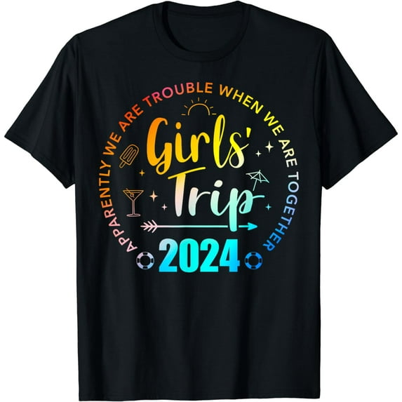 Girls Trip 2024 Apparently Are Trouble When We Are Together T-Shirt