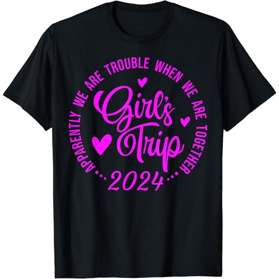 Girls Trip 2024 Apparently Are Trouble When We Are Together T-Shirt