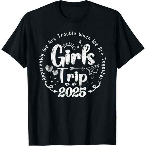 Girls Trip 2025 Apparently We Are Trouble Matching trip T-Shirt