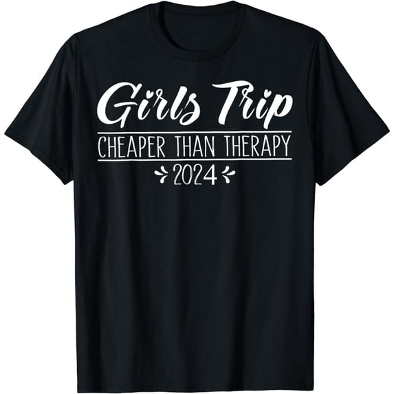 Girls Trip Cheapers Than Therapy 2024, Girls Vacation Party T-Shirt