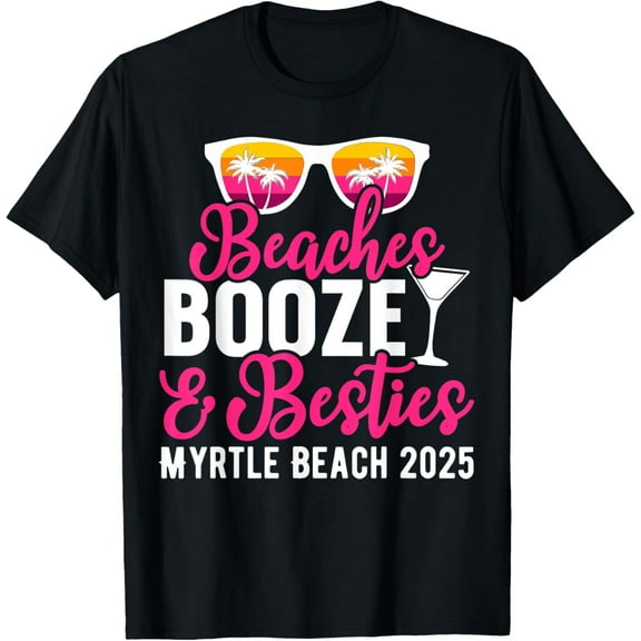 Girls Trip Myrtle Beach 2025 Vacation Beaches Booze Besties T-Shirt