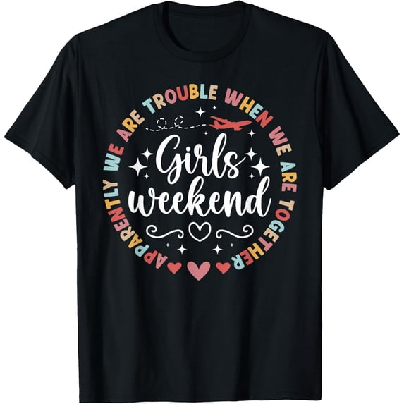 Girls Weekend Girls Weekend Trip T-Shirt Size S-5XL
