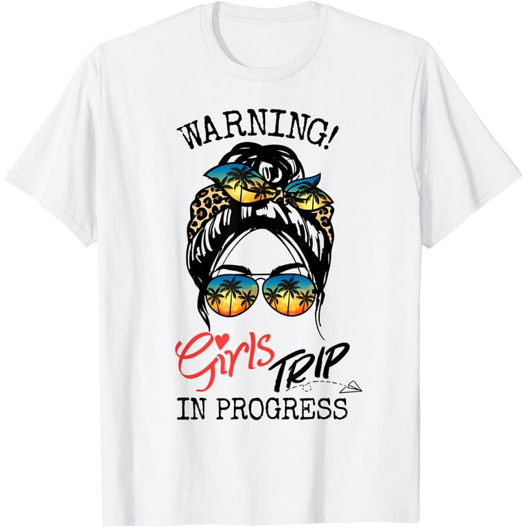 Warning Girls Trip In Progress T-Shirt For Vacation Warning Girls Trip In Progress T-Shirt For Vacation