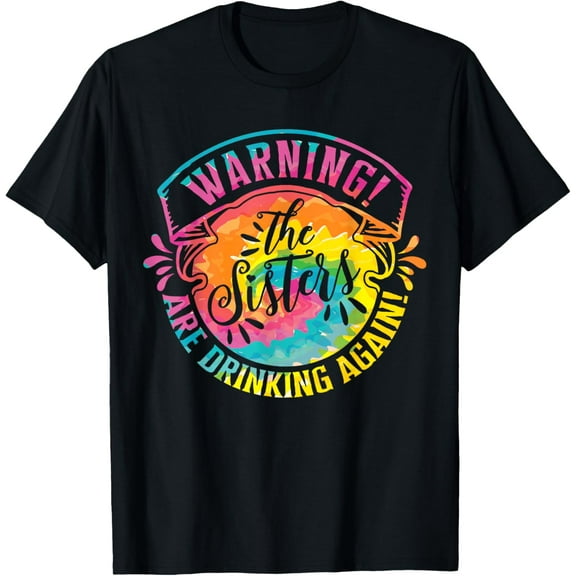 Girls Weekend Women Warning The Sisters Are Drinking Again T-ShirtMen's and women's gift, black and white T-shirt, size: Extra large S-4XL