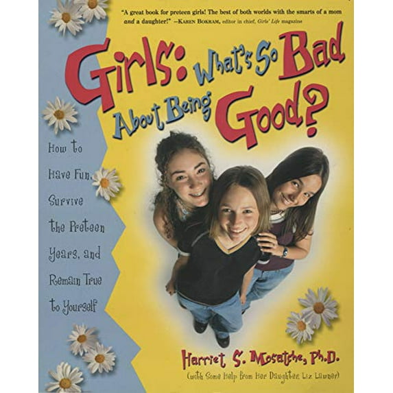 Pre-Owned Girls: What's So Bad about Being Good?: How to Have Fun, Survive the Preteen Years, and Remain True to Yourself (Paperback) 0761532897 9780761532897