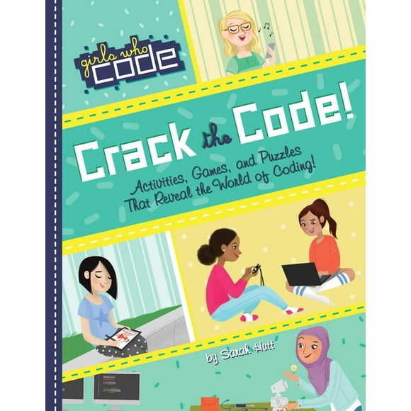 Girls Who Code: Crack the Code! : Activities, Games, and Puzzles That Reveal the World of Coding (Paperback)