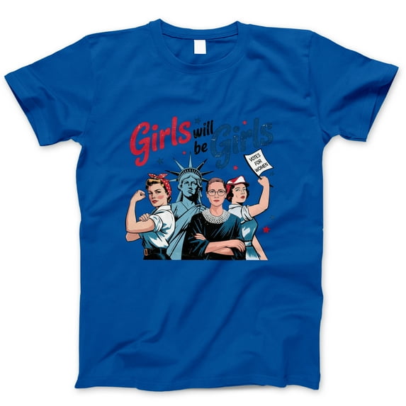 Girls Will Be Girls Feminist T-Shirt – Empowerment Graphic Tee with Ruth Bader Ginsburg, Lady Liberty, Rosie Riveter, Votes 4th of July Shirt