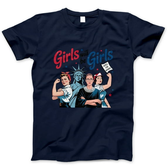 Girls Will Be Girls Feminist T-Shirt – Empowerment Graphic Tee with Ruth Bader Ginsburg, Lady Liberty, Rosie Riveter, Votes 4th of July Shirt