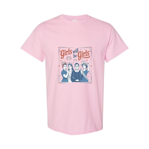 Girls Will Be Girls Funny Feminist Quote Women Empowerment Equality Strong T-Shirt, for men & women, up to size 5XL