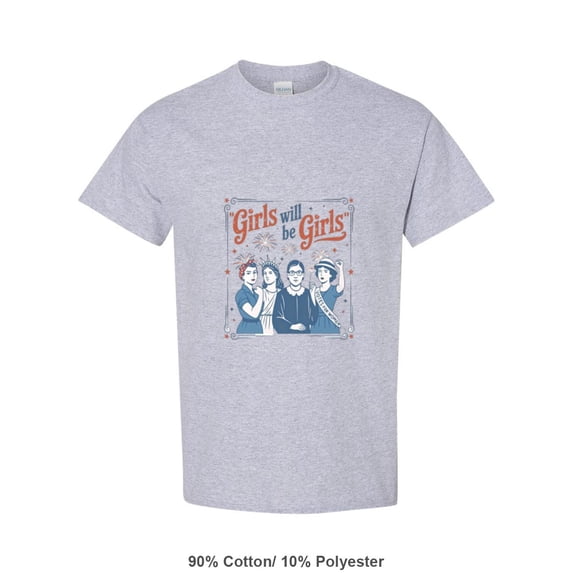 Girls Will Be Girls Funny Feminist Quote Women Empowerment Equality Strong T-Shirt, for men & women, up to size 5XL