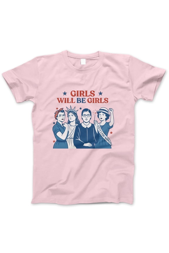 Girls Will Be Girls T-Shirt – Feminist Icon Graphic Tee Featuring RBG, Rosie, Lady Liberty & Suffragette – Women’s Empowerment Shirt for Protest, Pride