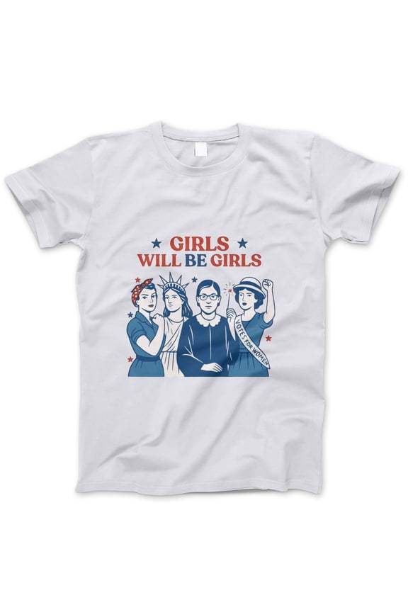 Girls Will Be Girls T-Shirt – Feminist Icon Graphic Tee Featuring RBG, Rosie, Lady Liberty & Suffragette – Women’s Empowerment Shirt for Protest, Pride