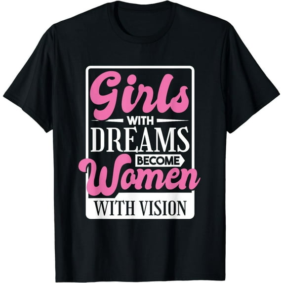 Girls With Dreams Become Women With Vision, Women Rights T-Shirt