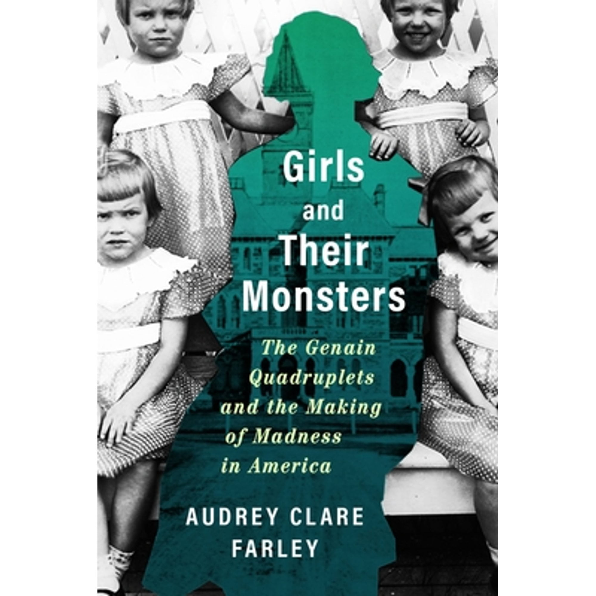 Pre-Owned Girls and Their Monsters: The Genain Quadruplets and the Making of Madness in America (Hardcover) 1538724472 9781538724477