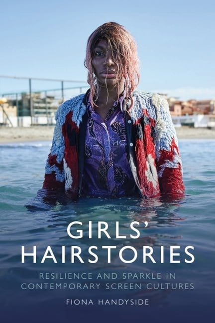 Girls' Hairstories: Resilience and Sparkle in Contemporary Screen Cultures, (Paperback)