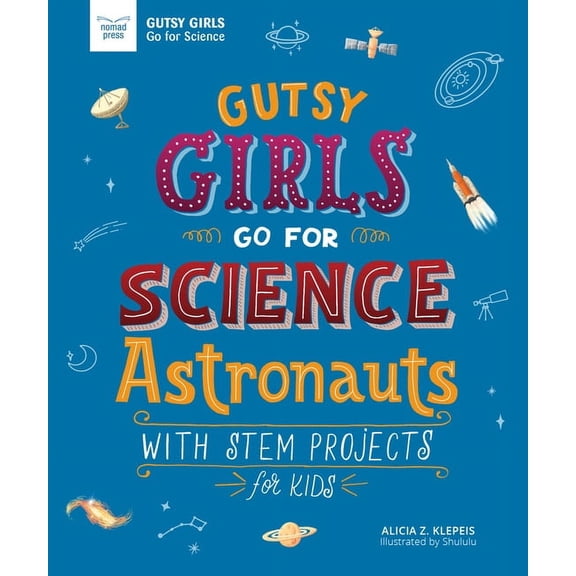 Girls in Science Gutsy Girls Go for Science: Astronauts: With STEM Projects for Kids, (Paperback)