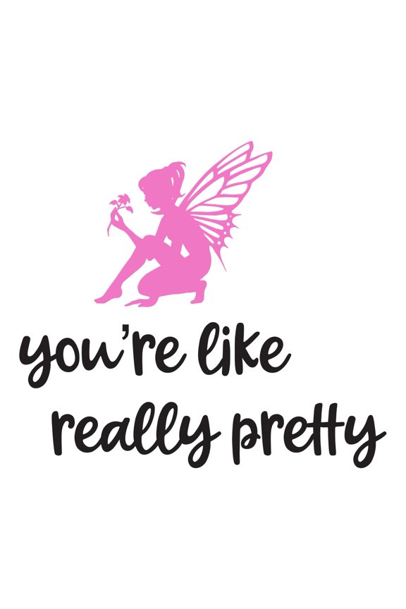 Girls You're like really pretty Cute Quotes & Sayings Wall Decal Decoration Beauty Commendation Motivational Wall Decal Lasts Years and Easily Removable - Size: 10 In(W) x 9 In(H)