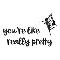 Girls You're like really pretty Cute Quotes & Sayings Wall Decal Decoration Beauty Commendation Quote Wall Decal Art Lasts Years and Easily Removable - Size: 10 In(W) x 6 In(H)