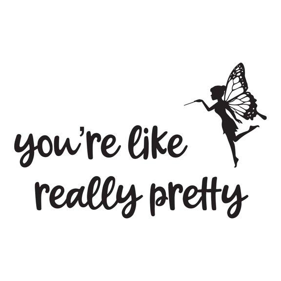 Girls You're like really pretty Cute Quotes & Sayings Wall Decal Decoration Beauty Commendation Quote Wall Decal Art Lasts Years and Easily Removable - Size: 20 In(W) x 12 In(H)