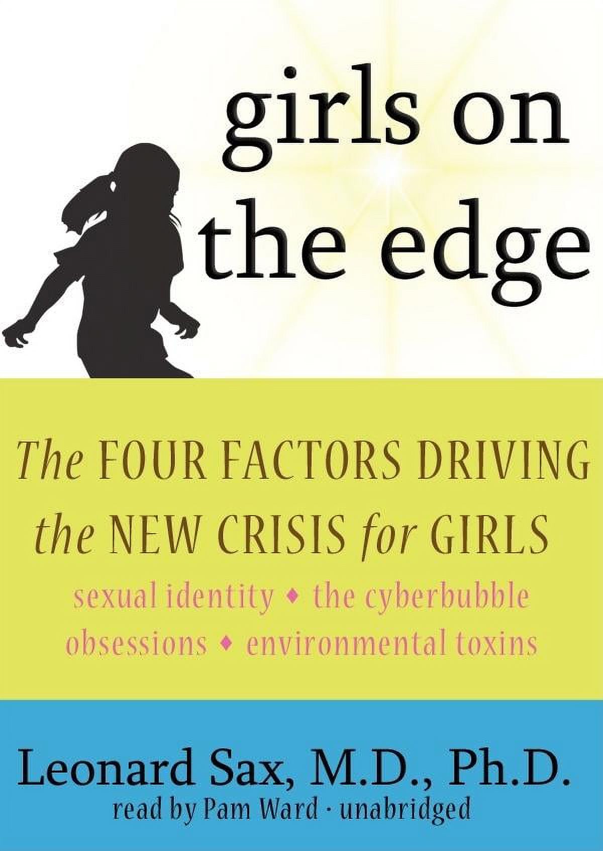 Girls on the Edge: The Four Factors Driving the New Crisis for Girls: Sexual Identity, the Cyberbubble, Obsessions, Environmental Toxins (Audiobook) - image 1 of 1
