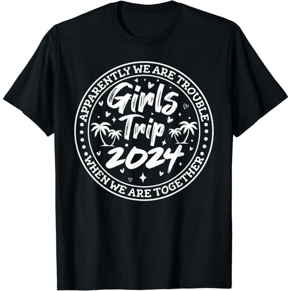 Girls trip 2024 apparently are trouble when we are together T-Shirt
