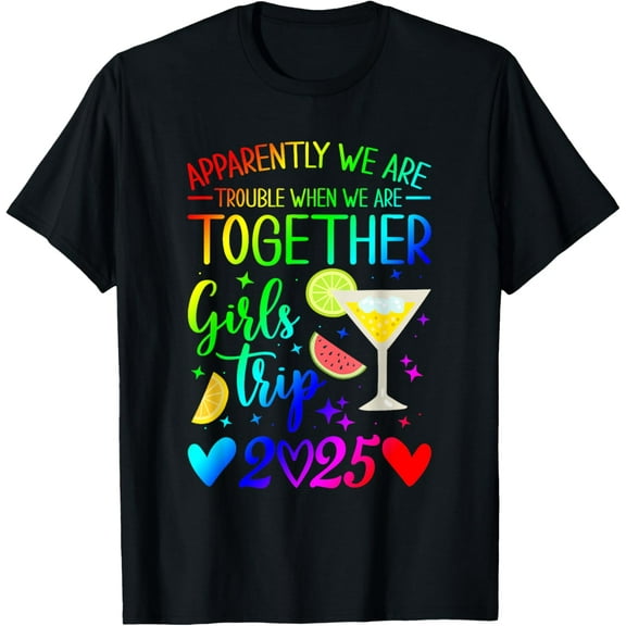 Girls trip 2025 Apparently are Trouble When We Are Together T-Shirt