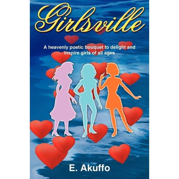 Girlsville: A Heavenly Poetic Bouquet to Delight and Inspire Girls of All Ages, (Paperback)