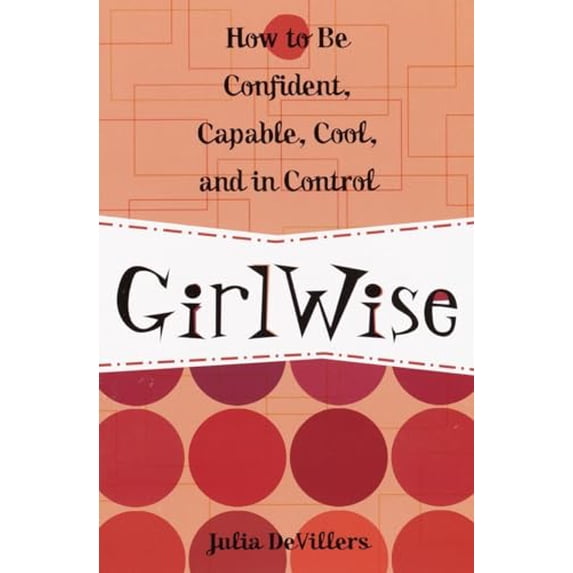 Pre-Owned Girlwise: How to Be Confident, Capable, Cool, and in Control (Paperback) 0761563636 9780761563631