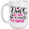 thumbnail image 1 of Girly Don't Let Today Be a Waste of Makeup w/ Lipstick, Lips & Brush Design - Beauty Themed Merch for Makeup Artist or Cosmetologist, Gift for Makeup Lovers & Beauticians, White Mug 15oz, 1 of 1