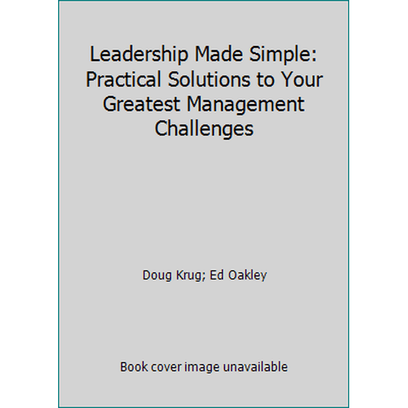 Pre-Owned Leadership Made Simple: Practical Solutions to Your Greatest Management Challenges (Hardcover) 1890088196 9781890088194