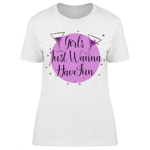 Girsl Just Wanna Have Fun T-Shirt Women -Image by Shutterstock, Female Small