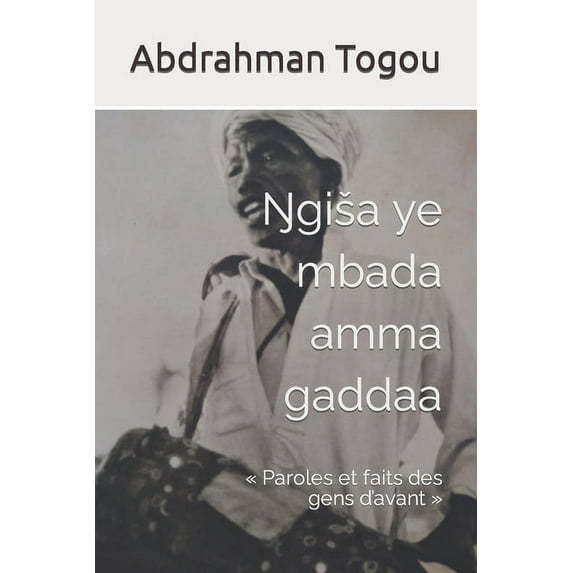 ŊGišA Ye Mbada Amma Gaddaa: Paroles Et Faits Des Gens D'avant (Paperback)