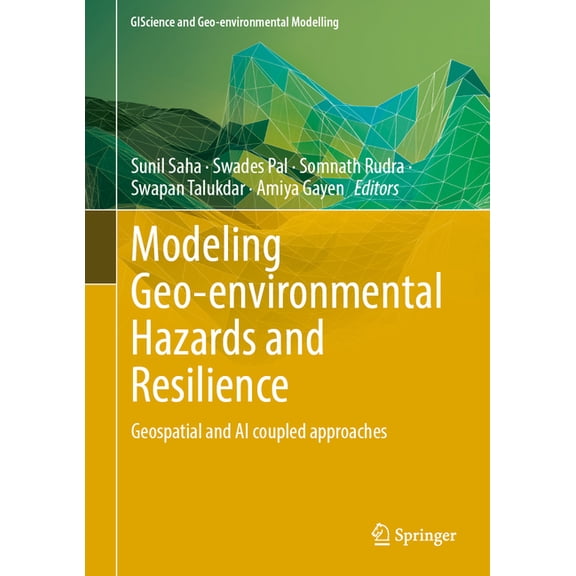 Giscience and Geo-Environmental Modellin Modeling Geo-Environmental Hazards and Resilience: Geospatial and AI Coupled Approaches, (Hardcover)