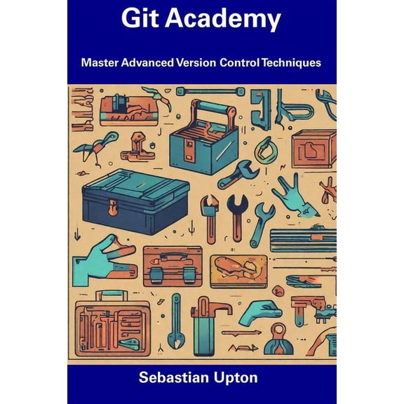 Git Academy : Master Advanced Version Control Techniques (Paperback)